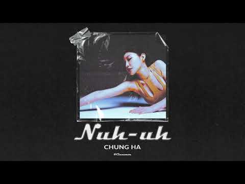 [韓繁中字] CHUNG HA (청하) 請夏 - Nuh-uh [Chinese Lyrics]