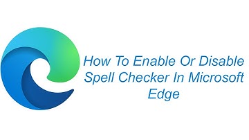How To Enable Or Disable Spell Checker In Microsoft Edge
