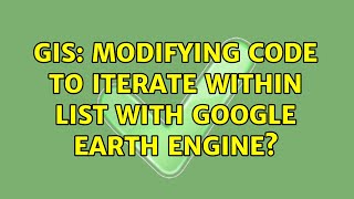 GIS: Modifying code to iterate within list with Google Earth Engine