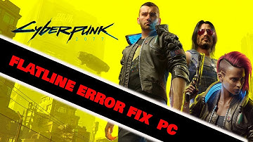 CYBERPUNK 2077 FLATLINE ERROR FIX (PC)