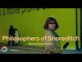 The Philosophers of Shoreditch | DEEP ON THE STREETS | MOSAIC