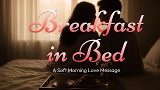 Breakfast in Bed | A Soft Morning Love Message screenshot 5