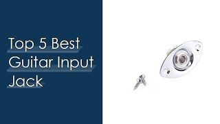 Top 5 Best Guitar Input Jack Reviews With Products List