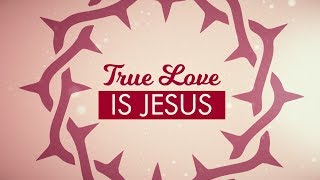 True Love is Jesus | Valentine's Day Church Video