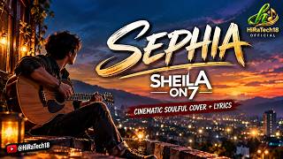 SEPHIA - SHEILA ON 7 | Cinematic Soulful Cover   Lyrics