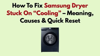 How To Fix Samsung Dryer Stuck On “Cooling” – Meaning, Causes & Quick Reset