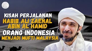 Perjalanan Habib Ali Zaenal Abidin Al Hamid Dari Indonesia Sampai Menjadi Mufti Malaysia