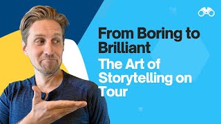 From Boring to Brilliant: The Art of Storytelling on Tour [4/10]