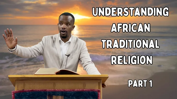 Understanding African Traditional Religion | Part 1