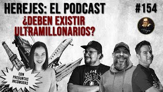 Herejes E154: ¿Deben existir Ultramillonarios? (Con Preguntas Incómodas)