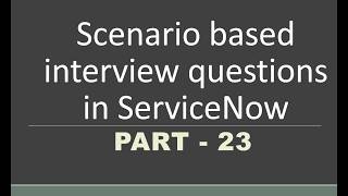 #23 Scenario based Interview questions in #servicenow | Part -23 | #servicenow scripting