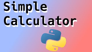 How to make a simple calculator from scratch in Python