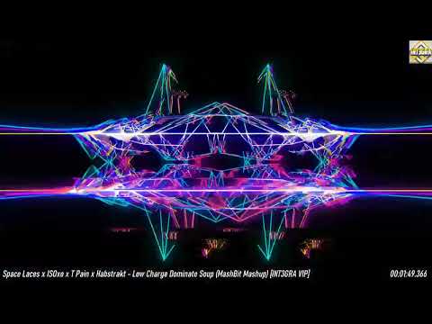 Space Laces x ISOxo x T Pain x Habstrakt - Low Charge Dominate Soup (MashBit Mashup) [INT3GRA VIP]