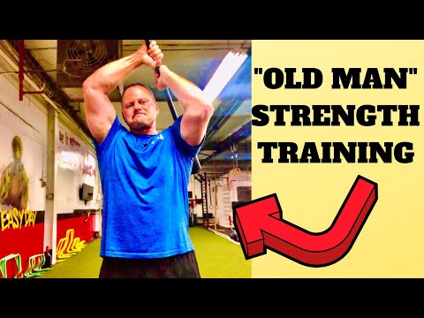Old Man Strength - “OLD MAN” STRENGTH TRAINING
