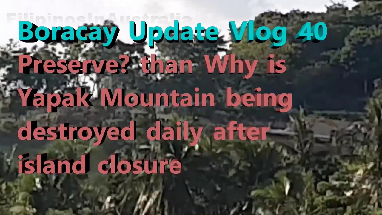 Boracay Update Vlog 40 Preserve Why is Yapak Mountain being destroyed daily