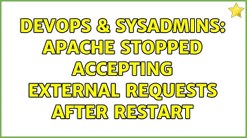 DevOps & SysAdmins: Apache stopped accepting external requests after restart