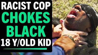 Racist Cop CHOKES Black 18 Year Old Kid, What Happens Next Is Shocking