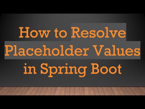 How to Resolve Placeholder Values in Spring Boot