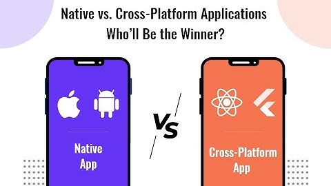 Native VS Cross-Platform App Development