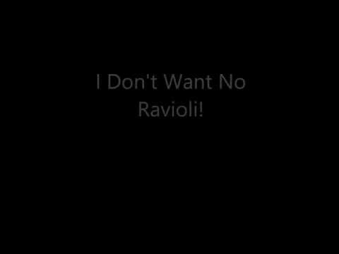 I dont wont no Ravioli song