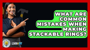 What Are Common Mistakes When Making Stackable Rings? - LearnToDIY360.com