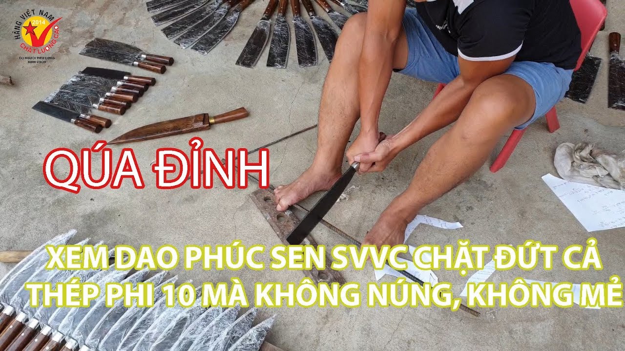 Quá mãn nhãn xem Dao Phuc Sen SVVC chặt đứt cả thép... - youtube