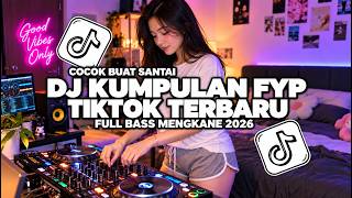 DJ KUMPULAN FYP TIK TOK 2026 | VIRAL TERBARU MENGKANE FULL BASS !!!