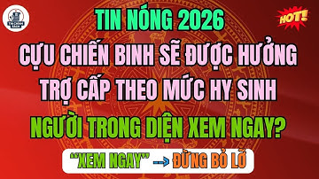 CHÍNH THỨC ÁP DỤNG TỪ 2026: Cựu Chiến Binh Sẽ Được Hưởng Trợ Cấp Theo Mức Hy Sinh