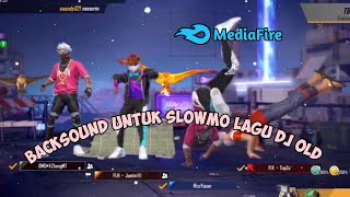 Kumpulan Backsound FF cocok Untuk Slowmo Lagu DJ OLD | Backsound Cocok Untuk Slowmo FF Keren Terbaru