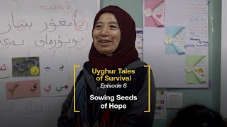 Uyghur Tales of Survival - Episode 6: Sowing Seeds of Hope | Radio Free Asia (RFA)