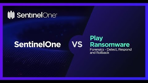 SentinelOne VS Play Ransomware - Forensics - Detect, Respond and Rollback