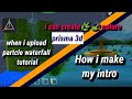 How i make my intro using prisma 3d app. when i upload partcle waterfall tutorial in prisma 3d.