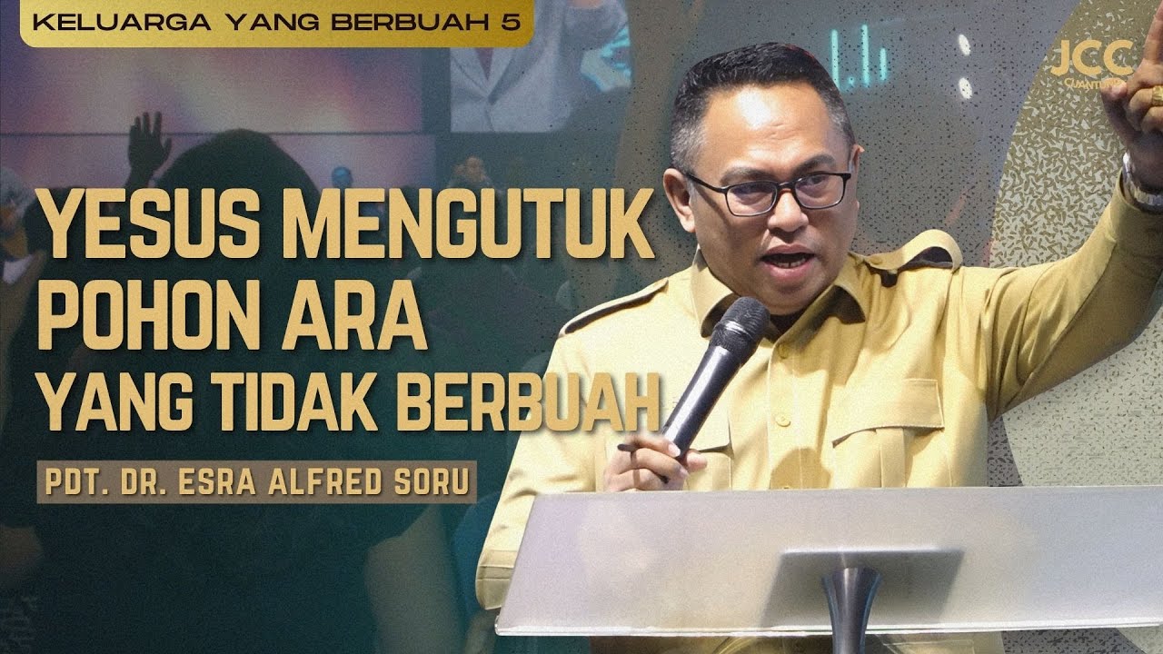 Yesus Mengutuk Pohon Ara Yang Tidak Berbuah - Keluarga Yang Berbuah 5 - Pdt. Dr. Esra Soru