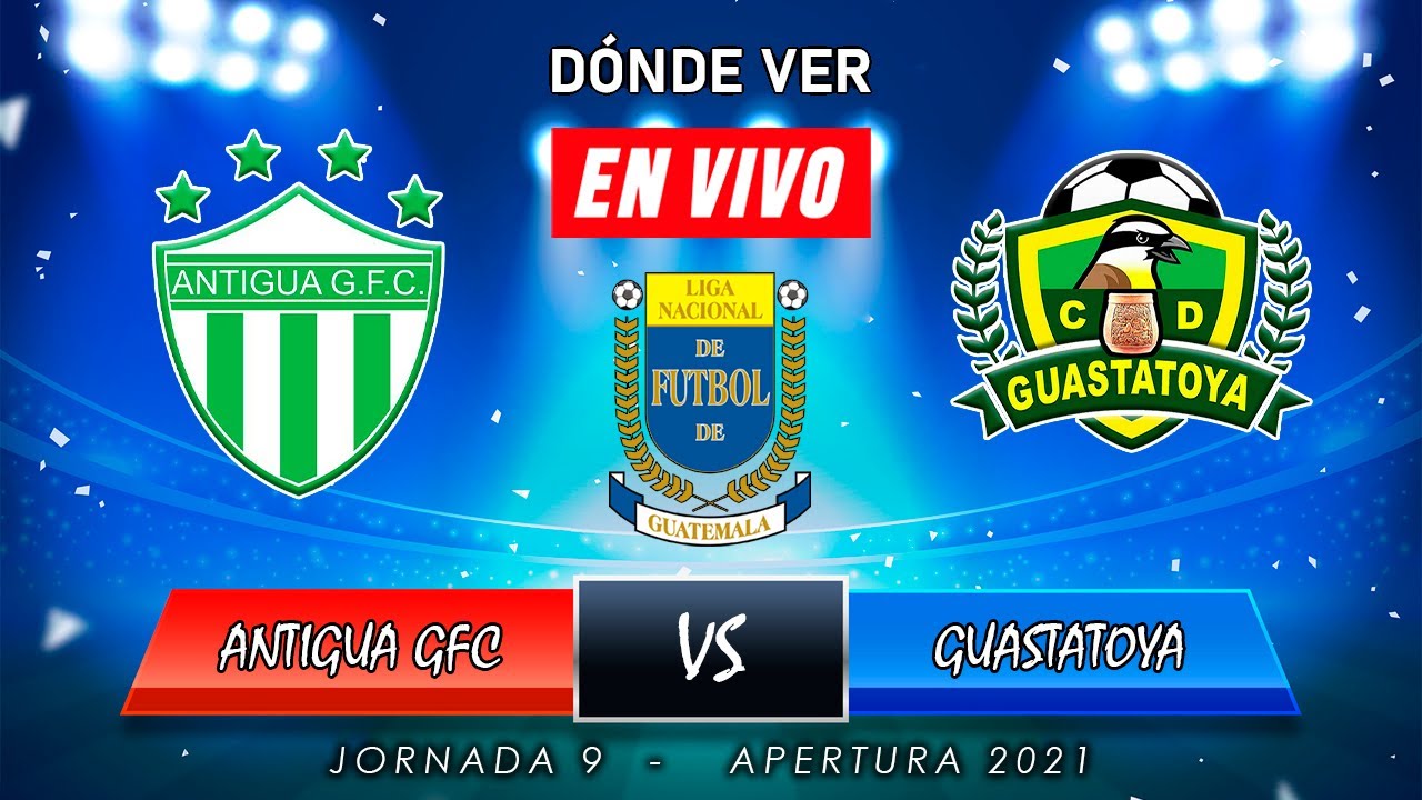 Antigua GFC vs Guastatoya | Jornada 9 - 2021 | Donde ver EN VIVO, Fecha ...