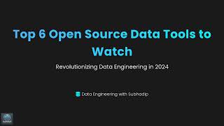 Top 6 Open Source Tools Revolutionizing Data Engineering In 2024