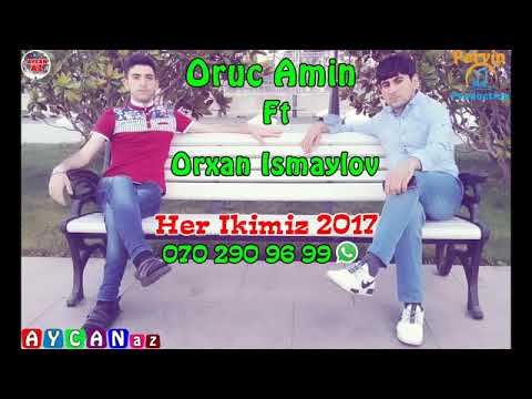 Oruc Amin ft Orxan Ismaylov   Her Ikimiz 2017