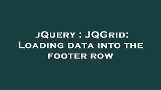 jQuery : JQGrid: Loading data into the footer row