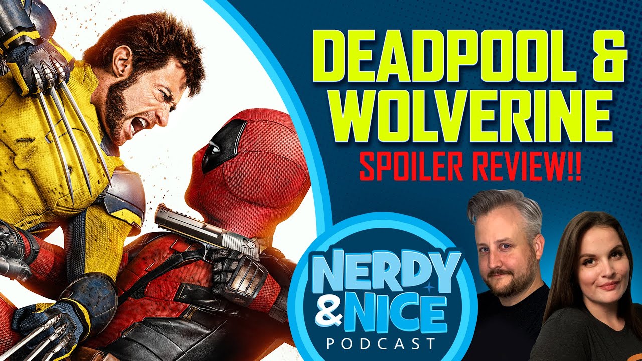 Deadpool and Wolverine SPOILER REVIEW and Top Gun 3 Has Start Date! | Nerdy & Nice Podcast