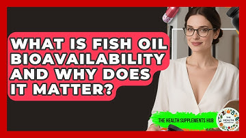 What Is Fish Oil Bioavailability And Why Does It Matter? - The Health Supplement Hub