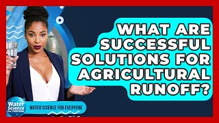 Celebrity What Are Successful Solutions For Agricultural Runoff? - Water Science For Everyone Profile