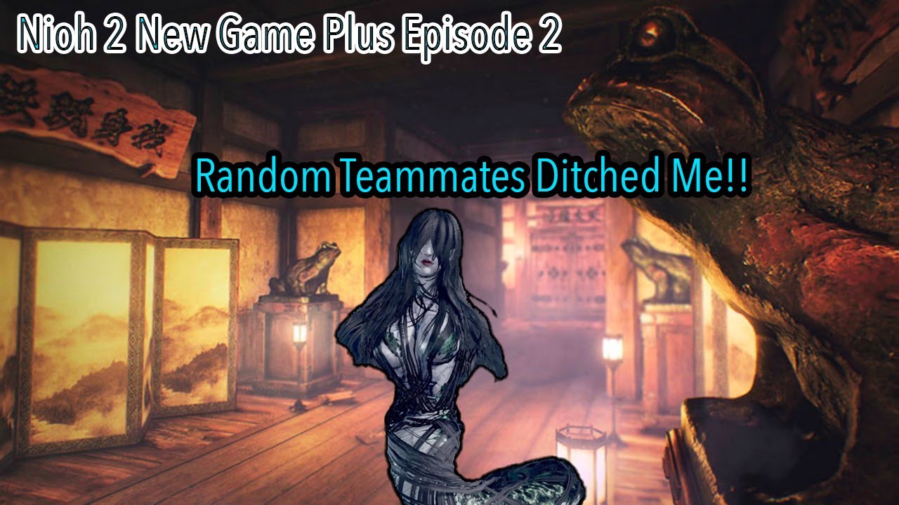 Nioh 2 New Game Plus Ep 2 Left For DEAD YouTube