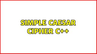 Simple Caesar Cipher C++ (2 Solutions!!)