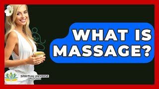 What Is Massage? - Spiritual Universe Unlocked