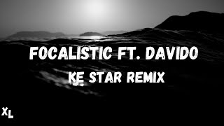 Focalistic & Davido -  Ke Star Remix Lyrics I Xtra Lyrics