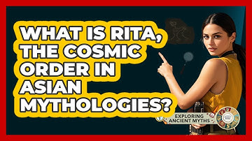 What Is Rita, The Cosmic Order In Asian Mythologies? - Exploring Ancient Myths