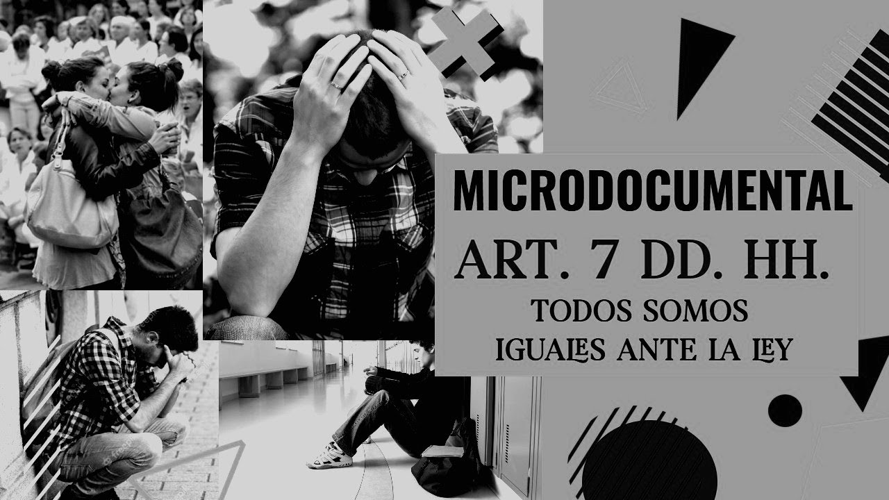 (Micro-doc. Derechos humanos) - Art. 7 "Todos somos iguales ante la ley"