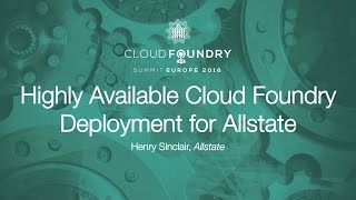 Highly Available Cloud Foundry Deployment for Allstate - Henry Sinclair, Allstate