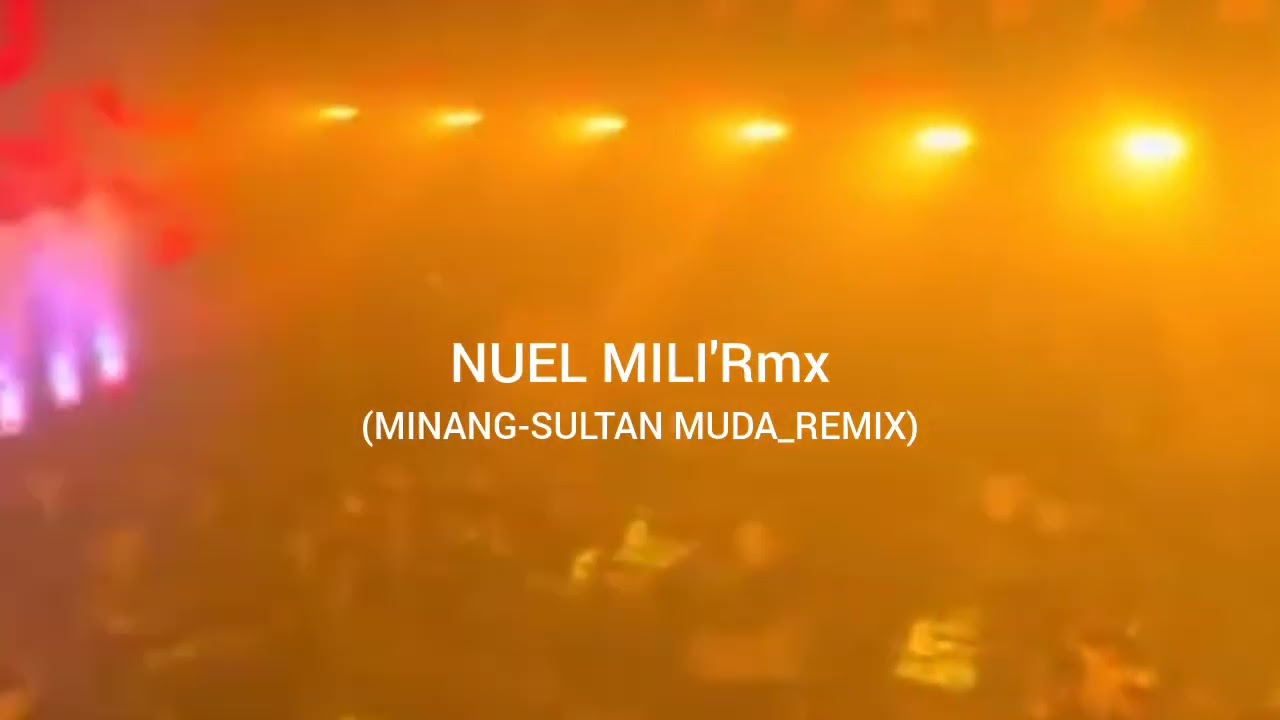MINANG SULTAN MUDA_REMIX PARTY NUEL MILI