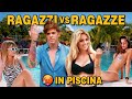 RAGAZZI VS RAGAZZE IN PISCINA 🏖️- iPantellas