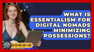 What Is Essentialism For Digital Nomads Minimizing Possessions? - Digital Nomad Success Guide